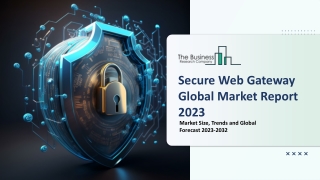 Secure Web Gateway Market Key Drivers And Outlook Report 2023 - 2032