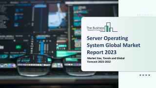 Server Operating System Market Estimated Growth Curve, Trends, Size 2023-2032