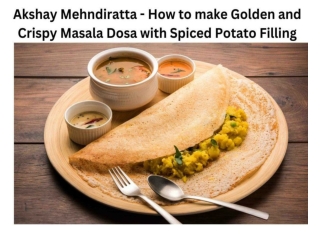 Akshay Mehndiratta - How to make Golden and Crispy Masala Dosa with Spiced Potato Filling