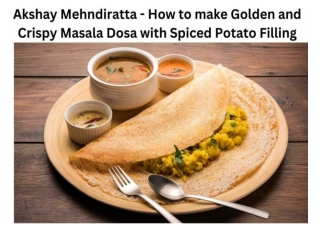 Akshay Mehndiratta - How to make Golden and Crispy Masala Dosa with Spiced Potato Filling