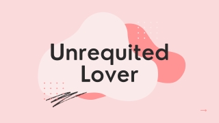 Effects of Unrequited Love - PPT