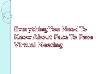 Everything You Need To Know About Face To Face Virtual Meeting