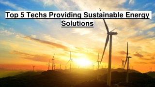 Top 5 Techs Providing Sustainable Energy Solutions