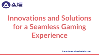 Innovations and Solutions for a Seamless Gaming Experience