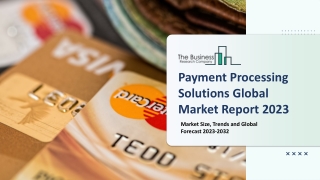 Payment Processing Solutions Market Report 2023 - 2032