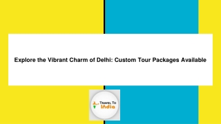 Explore the Vibrant Charm of Delhi Custom Tour Packages Available
