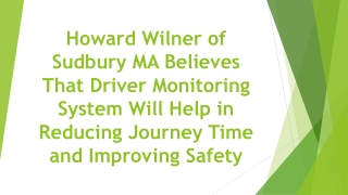 Howard Wilner of Sudbury MA Thinks That Driver Monitoring System Will Help in Reducing Journey Time and Improving Safety