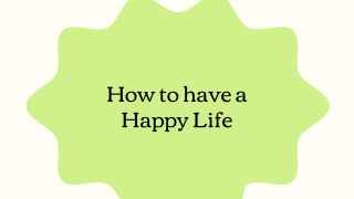 How to have a Happy Life
