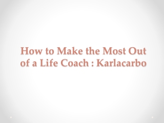 How to Make the Most Out of a Life Coach — Karlacarbo