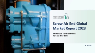 Screw Air End Market 2023 - Global Industry Analysis Report