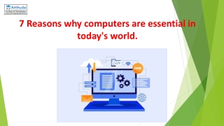 7 Reasons why computers are essential in today's world.