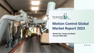 Motion Control Market Key Drivers, Trends, Growth, Outlook 2023-2032