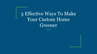 3 Effective Ways To Make Your Custom Home Greener