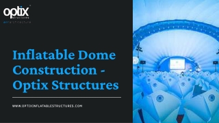 Inlatable Dome Construction - Optix Structures