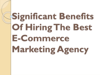 Significant Benefits Of Hiring The Best E-Commerce Marketing Agency
