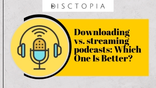 Downloading vs streaming podcasts: Which One Is Better?