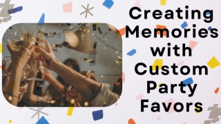 How To Creating Memories with Custom Party Favors