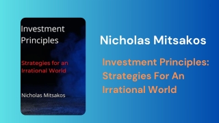 Nicholas Mitsakos - Investment Principles: Strategies for an Irrational World