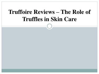 Truffoire Reviews – The Role of Truffles in Skin Care