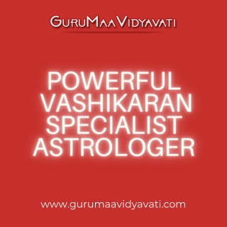 Consult the Most Powerful Vashikaran Specialist - Guru Maa Vidyavati Ji