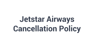 Jetstar Airways Cancellation Policy |  61-2 8091 7439