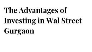 The Advantages of Investing in Wal Street Gurgaon