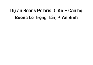 Bcons Polaris Lê Trọng Tấn - Dự án căn hộ Bcons Dĩ An © 2023