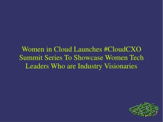 Women in Cloud Launches #CloudCXO Summit Series To Showcase Women Tech Leaders Who are Industry Visionaries