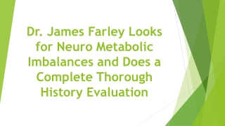 Dr. James Farley Looks for Neuro Metabolic Imbalances and Does a Complete Thorough History Evaluation