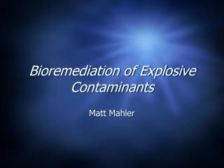 Bioremediation of Explosive Contaminants