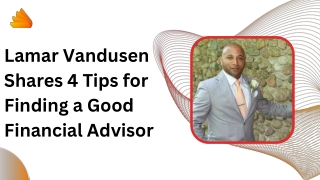 Lamar Vandusen Shares 4 Tips for Finding a Good Financial Advisor