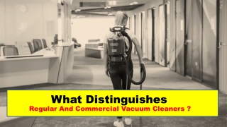 What distinguishes regular and commercial vacuum cleaners?