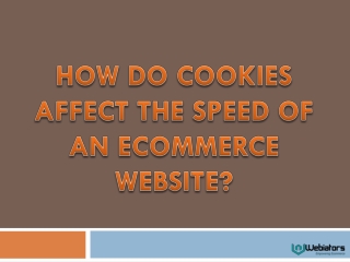How Do Cookies Affect The Speed Of An Ecommerce Website?