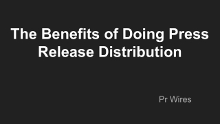The Benefits of Doing Press Release Distribution