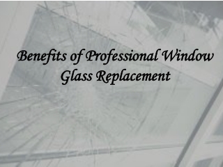 Benefits of Professional Window Glass Replacement