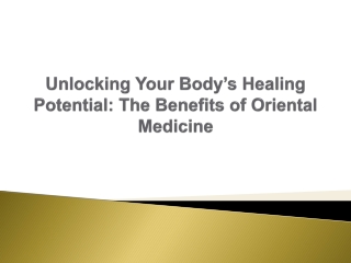 Unlocking Your Body’s Healing Potential - The Benefits of Oriental Medicine