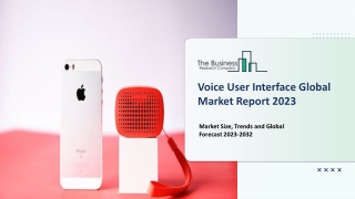 Voice User Interface Market Share, Industry Demand And Global Forecast 2023-2032