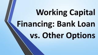 Working Capital Financing: Bank Loan vs. Other Options