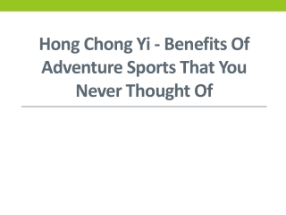 Hong Chong Yi - Benefits of Adventure Sports That You Never Thought Of