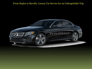 From Naples to Ravello Luxury Car Service for an Unforgettable Trip