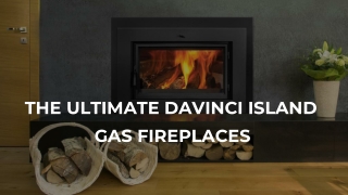 THE ULTIMATE DAVINCI ISLAND GAS FIREPLACE