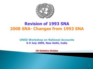 UNSD Workshop on National Accounts 6-9 July 2009, New Delhi, India UN Statistics Division