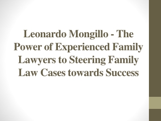 Leonardo Mongillo - The Power of Experienced Family Lawyers to Steering Family Law Cases towards Success