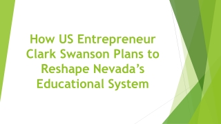 How US Entrepreneur Clark Swanson Plans to Reshape Nevada’s Educational System
