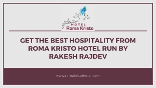 Get The Best Hospitality from Roma Kristo Hotel run by Rakesh Rajdev