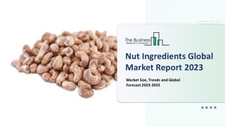 Global Nut Ingredients Market Size And Industry Analysis Report 2023