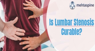 Is Lumbar Stenosis Curable? Symptoms, Causes, Treatment