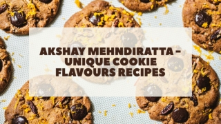 Akshay Mehndiratta - Unique Cookie Flavours Recipes