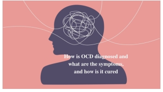 How OCD is diagnosis and what are the symptoms and how it is cured