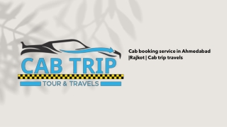 Cab booking service in Ahmedabad ,Rajkot . Cab trip travels